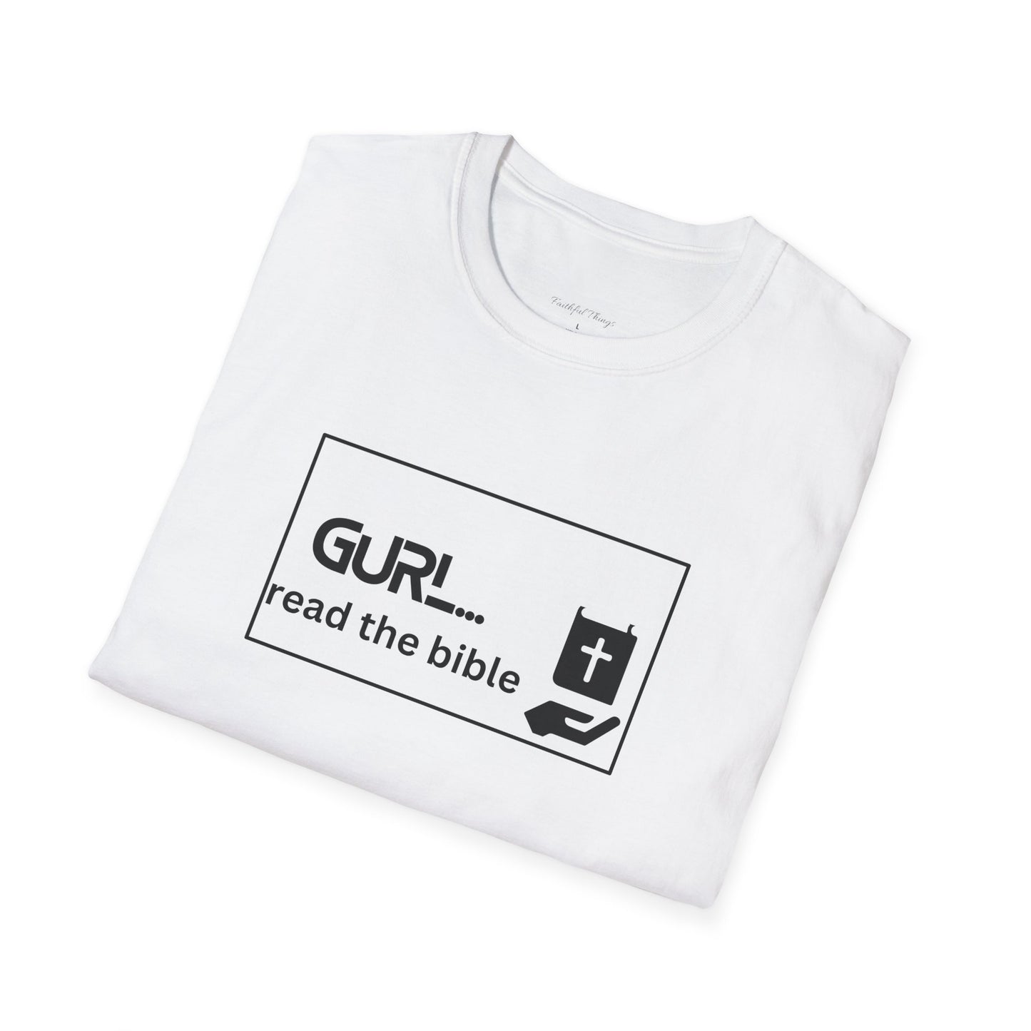 Gurl Read the Bible Tee for Women Soft Style T-Shirt